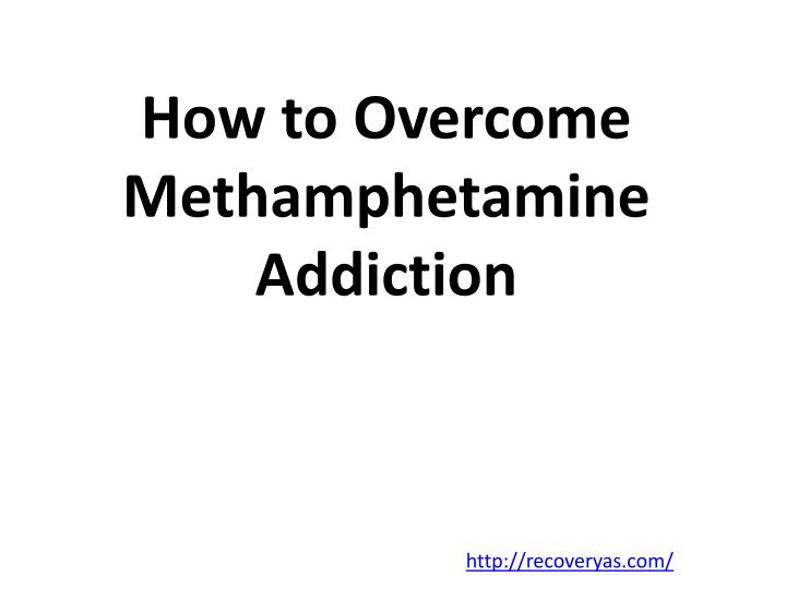 how to overcome methamphetamine addiction