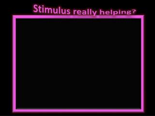 Stimulus really helping?