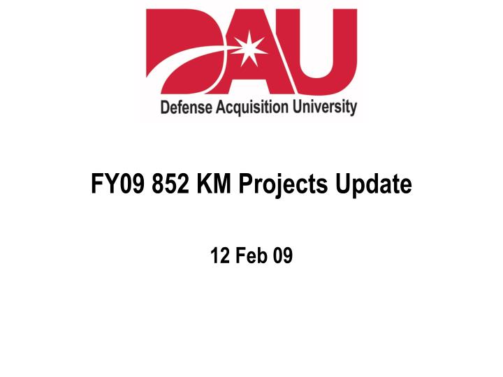 fy09 852 km projects update