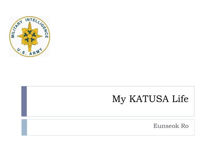 my katusa life