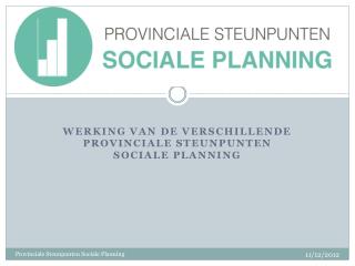 werking van de verschillende provinciale steunpunten sociale planning