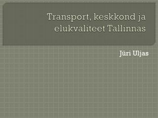 Transport, keskkond ja elukvaliteet Tallinnas
