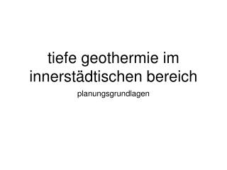 tiefe geothermie im innerst dtischen bereich
