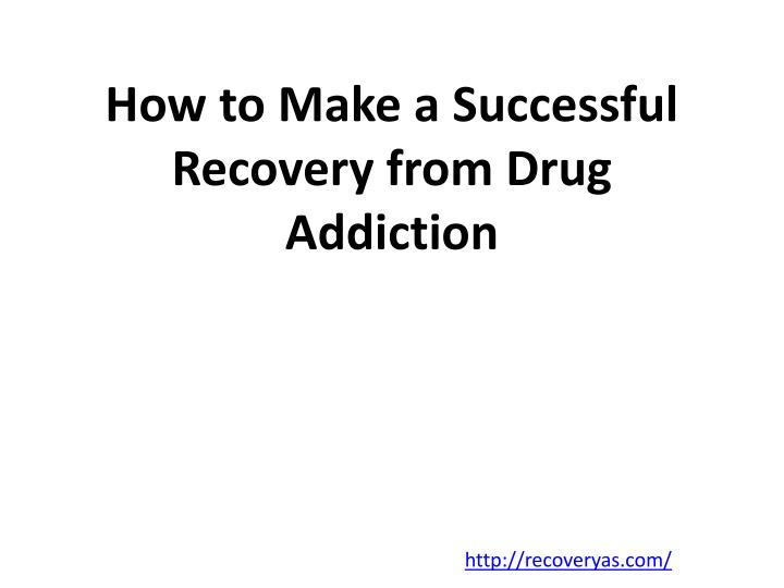 how to make a successful recovery from drug addiction