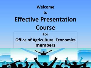 Welcome to Effective Presentation Course