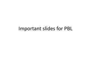 Important slides for PBL