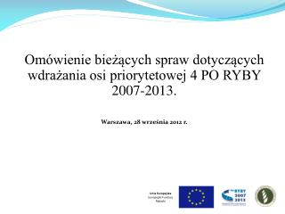 Omówienie bieżących spraw dotyczących wdrażania osi priorytetowej 4 PO RYBY 2007-2013.