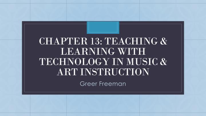 chapter 13 teaching learning with technology in music art instruction