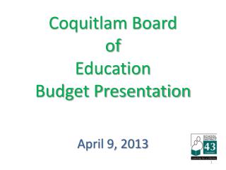 Coquitlam Board of Education Budget Presentation April 9, 2013