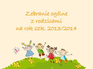 Zebranie ogólne z rodzicami na rok szk. 2013/2014