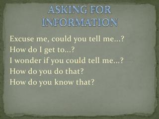 ASKING FOR INFORMATION