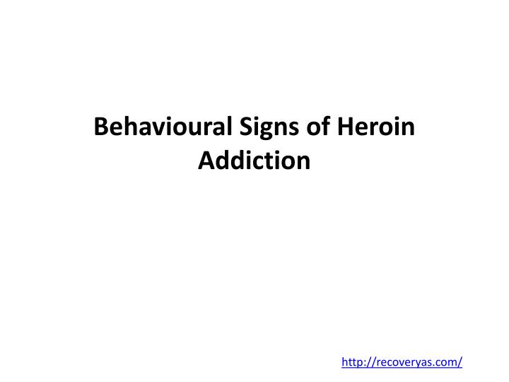 behavioural signs of heroin addiction