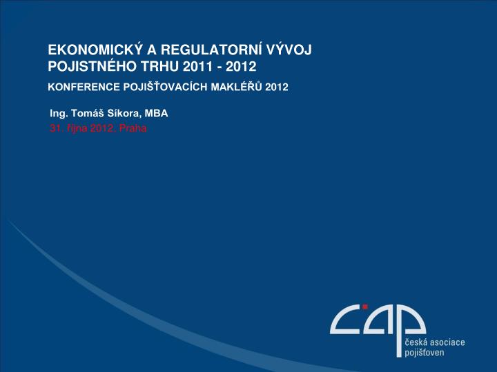 ekonomick a regulatorn v voj pojistn ho trhu 2011 2012 konference poji ovac ch makl 2012