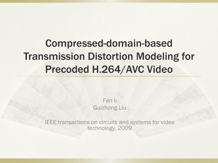 compressed domain based transmission distortion modeling for precoded h 264 avc video