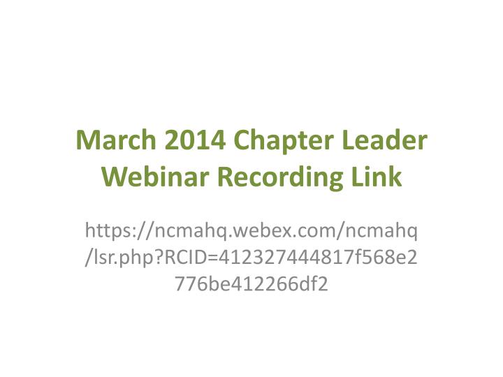 march 2014 chapter leader webinar recording link