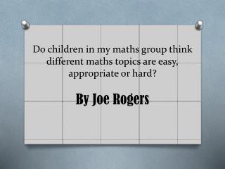 Do children in my maths group think different maths topics are easy, appropriate or hard?