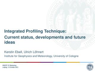 Integrated Profiling Technique: Current status, developments and future ideas