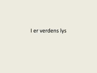 i er verdens lys