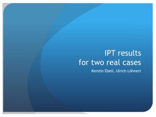 IPT results for two real cases
