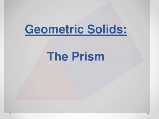 Geometric Solids: The Prism