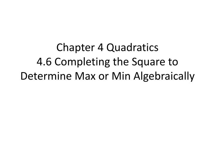 chapter 4 quadratics 4 6 completing the square to determine max or min algebraically
