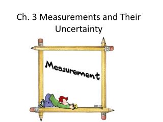Ch. 3 Measurements and Their Uncertainty