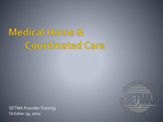 Medical Home &amp; 	Coordinated Care