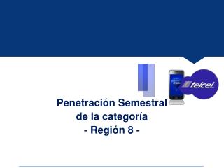 penetraci n semestral de la categor a regi n 8