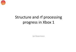 Structure and rf processing progress in Xbox 1 Jan Kovermann