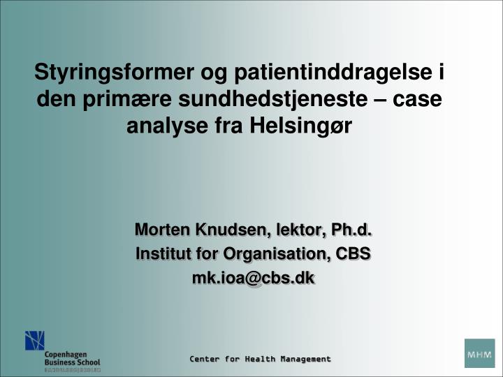 styringsformer og patientinddragelse i den prim re sundhedstjeneste case analyse fra helsing r