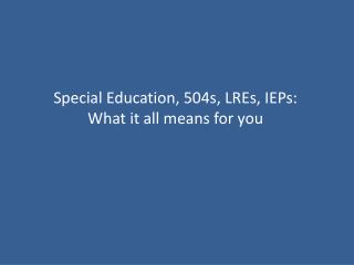 Special Education, 504s, LREs, IEPs: What it all means for you