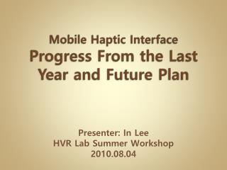 Mobile Haptic Interface Progress From the Last Year and Future Plan