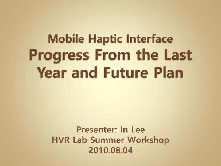 mobile haptic interface progress from the last year and future plan