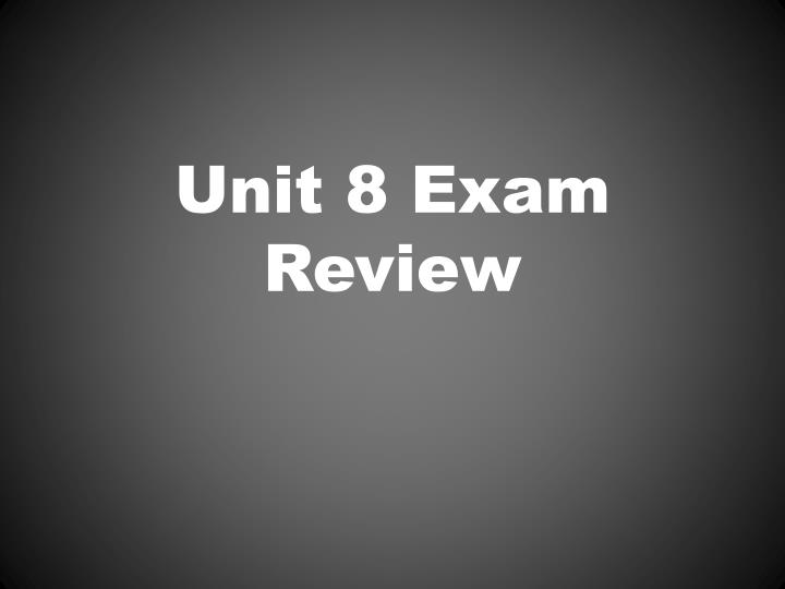 unit 8 exam review