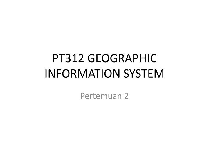 pt312 geographic information system