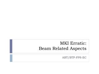 MKI Erratic: Beam Related Aspects