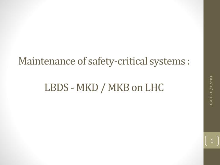 maintenance of safety critical systems lbds mkd mkb on lhc
