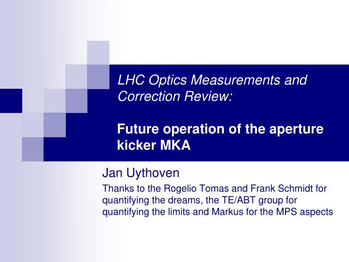 lhc optics measurements and correction review future operation of the aperture kicker mka