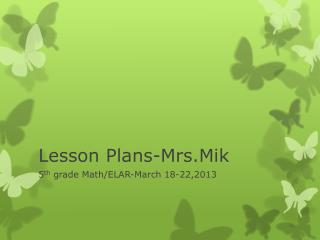 Lesson Plans- Mrs.Mik