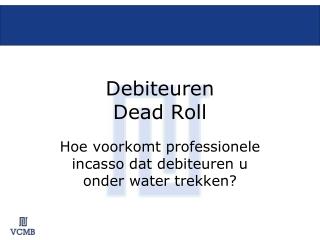 Debiteuren Dead Roll