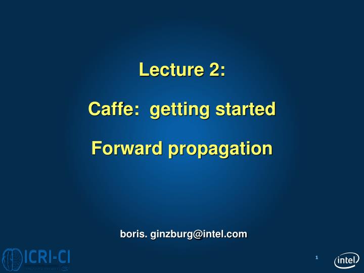 lecture 2 caffe getting started forward propagation