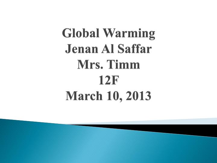 global warming jenan al saffar mrs timm 12f march 10 2013