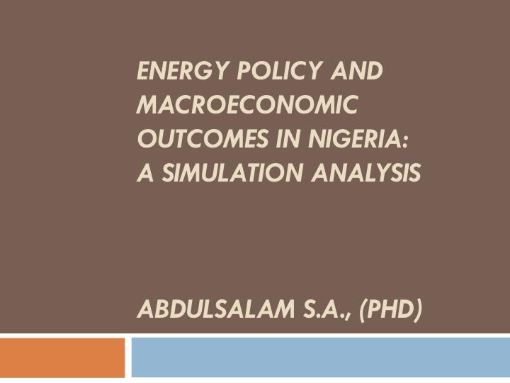 energy policy and macroeconomic outcomes in nigeria a simulation analysis abdulsalam s a phd