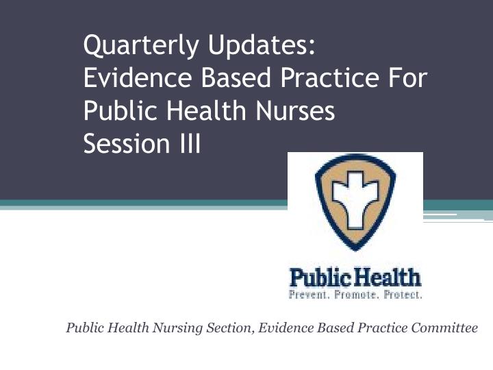 quarterly updates evidence based practice for public health nurses session iii