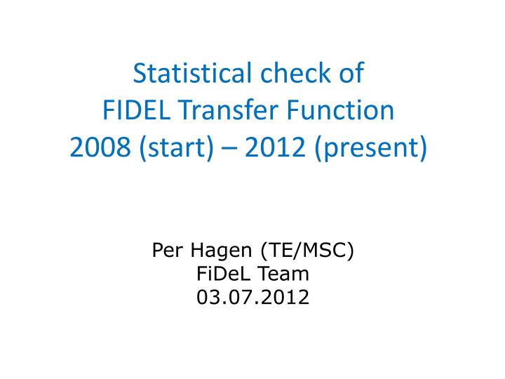 statistical check of fidel transfer function 2008 start 2012 present