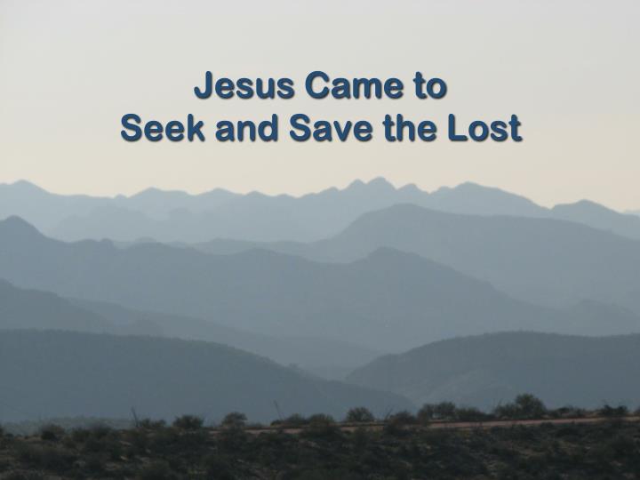 jesus came to seek and save the lost