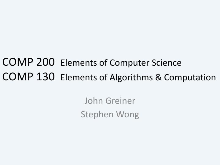 comp 200 elements of computer science comp 130 elements of algorithms computation