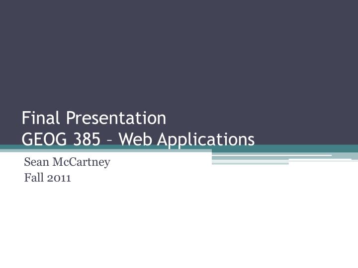 final presentation geog 385 web applications