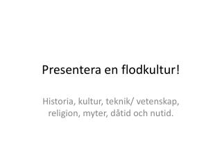 presentera en flodkultur