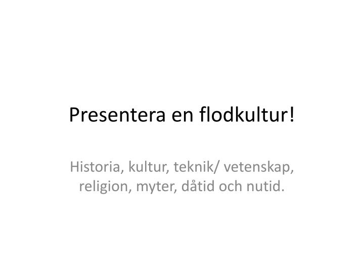 presentera en flodkultur